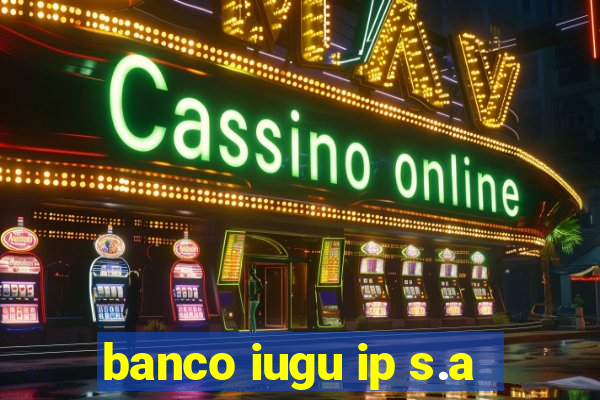 banco iugu ip s.a